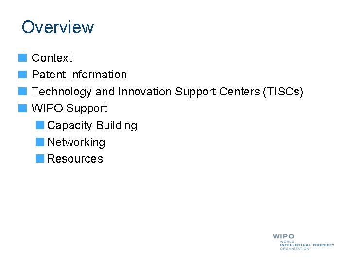 Overview Context Patent Information Technology and Innovation Support Centers (TISCs) WIPO Support Capacity Building