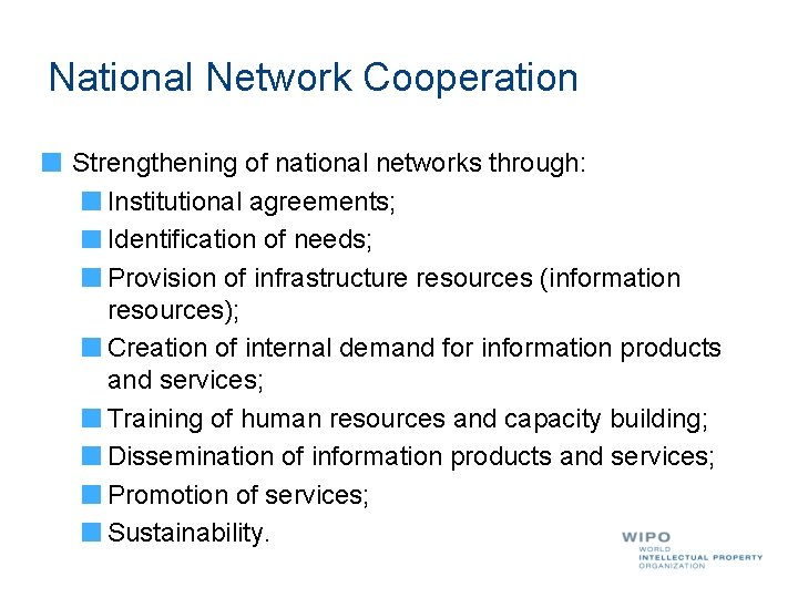 National Network Cooperation Strengthening of national networks through: Institutional agreements; Identification of needs; Provision