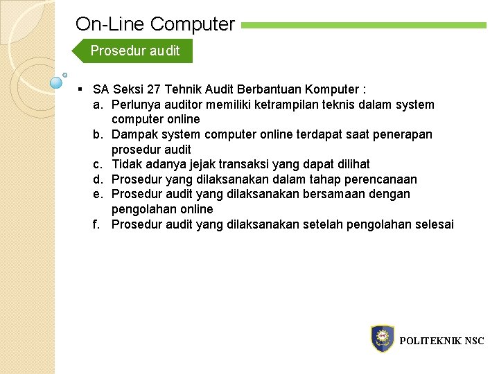 On-Line Computer Prosedur audit § SA Seksi 27 Tehnik Audit Berbantuan Komputer : a.