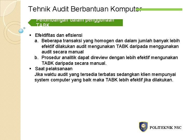 Tehnik Audit Berbantuan Komputer Pertimbangan dalam penggunaan TABK § Efektifitas dan efisiensi a. Beberapa