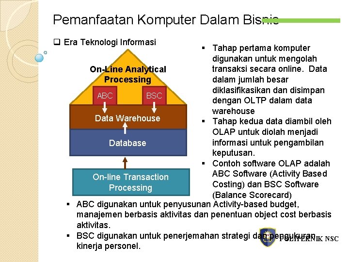 Pemanfaatan Komputer Dalam Bisnis q Era Teknologi Informasi § Tahap pertama komputer digunakan untuk