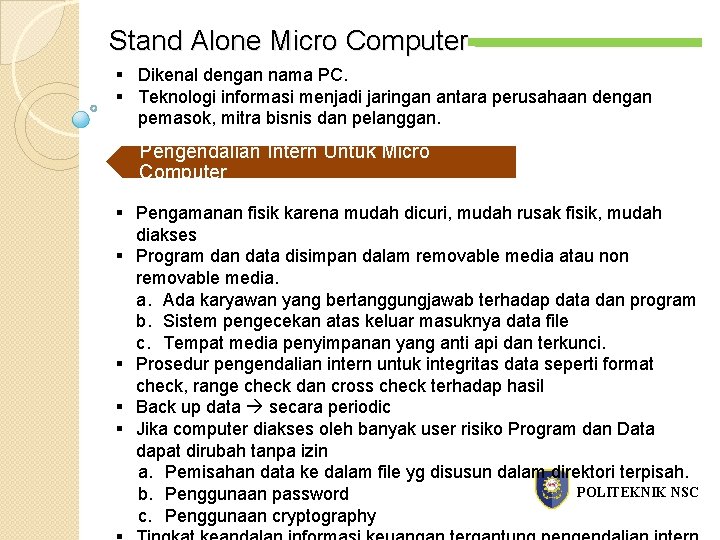 Stand Alone Micro Computer § Dikenal dengan nama PC. § Teknologi informasi menjadi jaringan