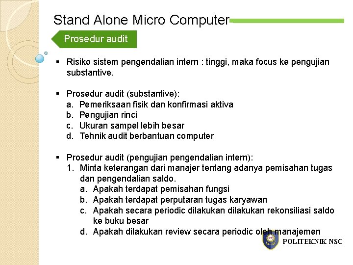 Stand Alone Micro Computer Prosedur audit § Risiko sistem pengendalian intern : tinggi, maka