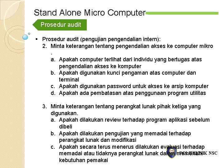 Stand Alone Micro Computer Prosedur audit § Prosedur audit (pengujian pengendalian intern): 2. Minta