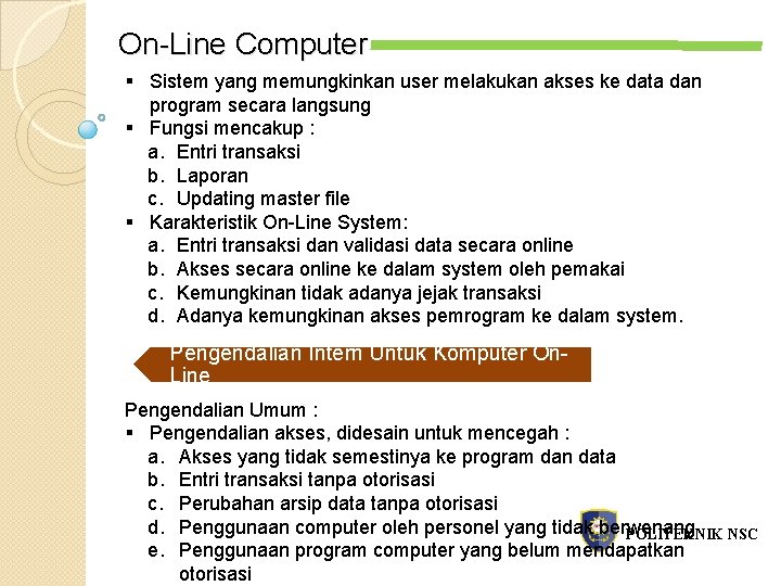 On-Line Computer § Sistem yang memungkinkan user melakukan akses ke data dan program secara
