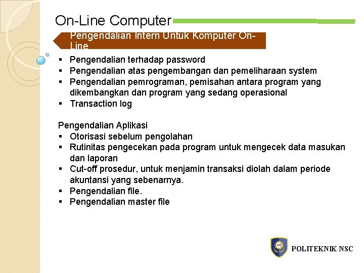 On-Line Computer Pengendalian Intern Untuk Komputer On. Line § Pengendalian terhadap password § Pengendalian