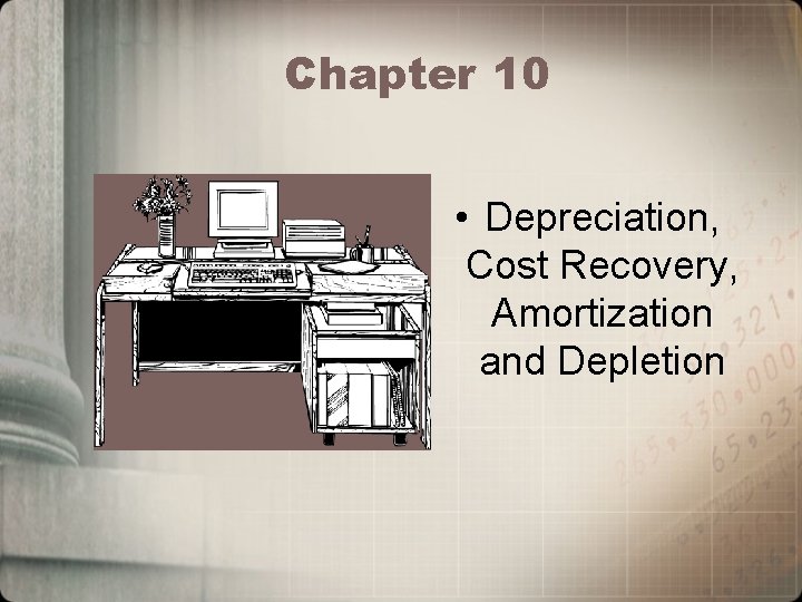 Chapter 10 • Depreciation, Cost Recovery, Amortization and Depletion 