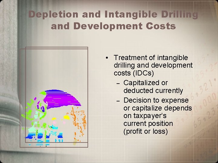 Depletion and Intangible Drilling and Development Costs • Treatment of intangible drilling and development