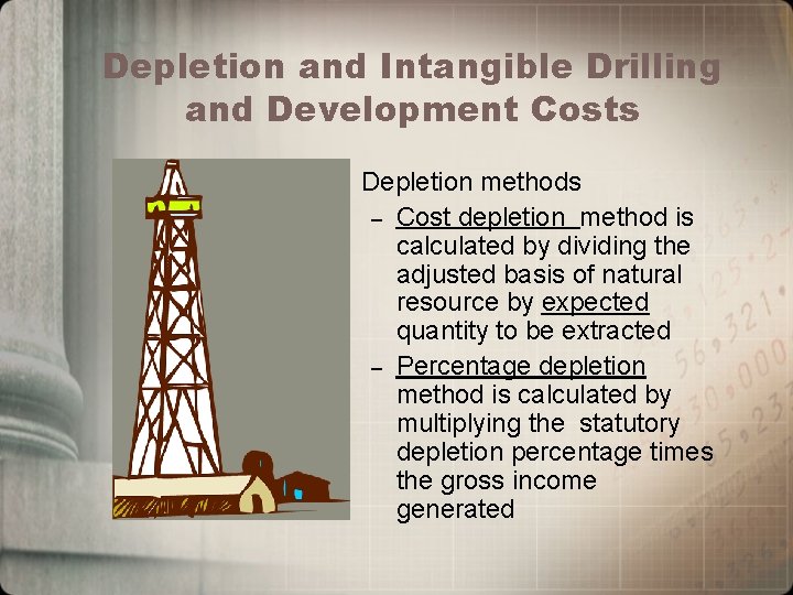 Depletion and Intangible Drilling and Development Costs • Depletion methods – Cost depletion method