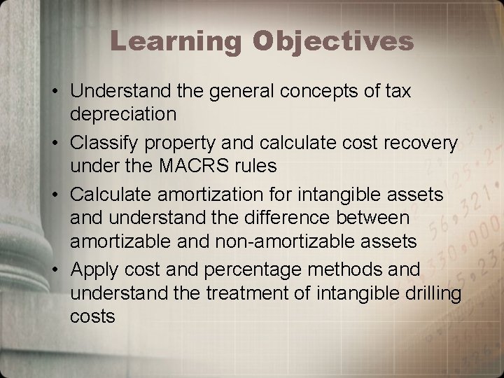 Learning Objectives • Understand the general concepts of tax depreciation • Classify property and