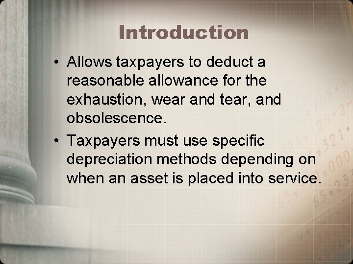 Introduction • Allows taxpayers to deduct a reasonable allowance for the exhaustion, wear and