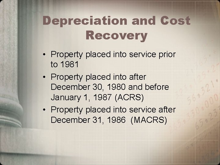 Depreciation and Cost Recovery • Property placed into service prior to 1981 • Property