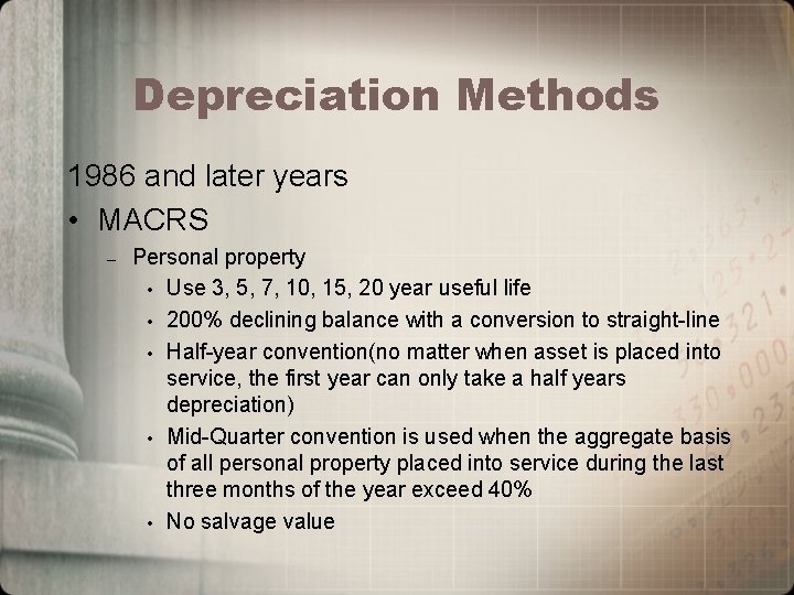 Depreciation Methods 1986 and later years • MACRS – Personal property • Use 3,
