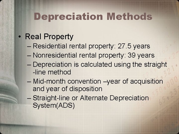 Depreciation Methods • Real Property – Residential rental property: 27. 5 years – Nonresidential