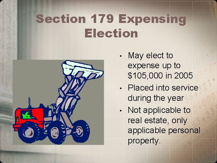 Section 179 Expensing Election • • • May elect to expense up to $105,