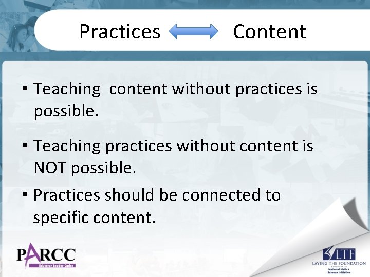 Practices Content • Teaching content without practices is possible. • Teaching practices without content
