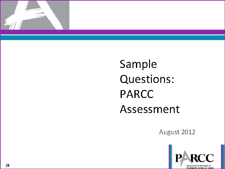 Sample Questions: PARCC Assessment August 2012 24 