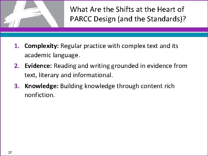 What Are the Shifts at the Heart of PARCC Design (and the Standards)? 1.
