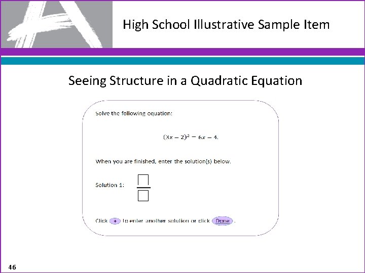 High School Illustrative Sample Item Seeing Structure in a Quadratic Equation 46 