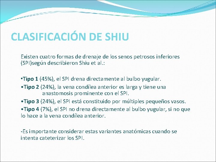 CLASIFICACIÓN DE SHIU Existen cuatro formas de drenaje de los senos petrosos inferiores (SPI)según CLASIFICACIÓN DE SHIU Existen cuatro formas de drenaje de los senos petrosos inferiores (SPI)según