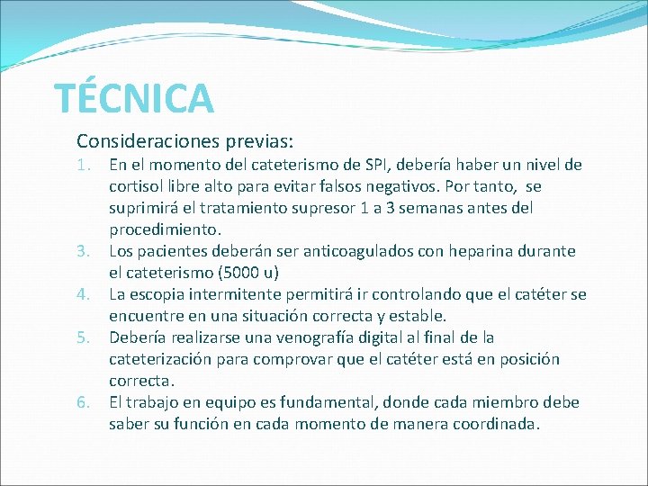 TÉCNICA Consideraciones previas: 1. En el momento del cateterismo de SPI, debería haber un TÉCNICA Consideraciones previas: 1. En el momento del cateterismo de SPI, debería haber un