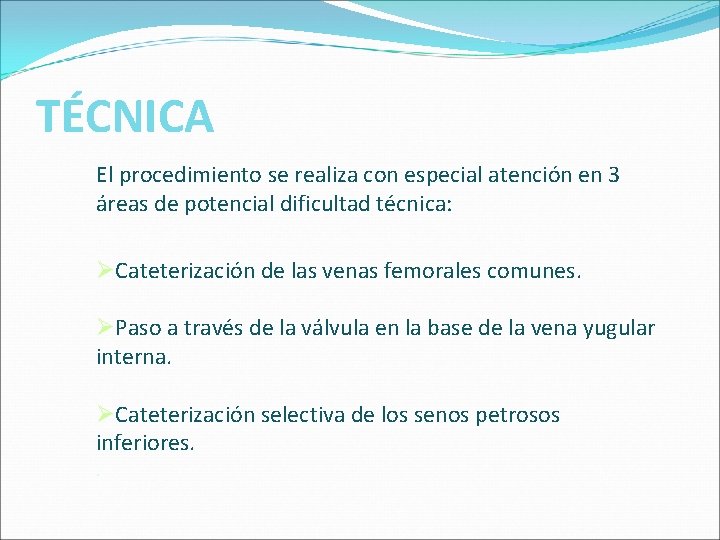 TÉCNICA El procedimiento se realiza con especial atención en 3 áreas de potencial dificultad TÉCNICA El procedimiento se realiza con especial atención en 3 áreas de potencial dificultad