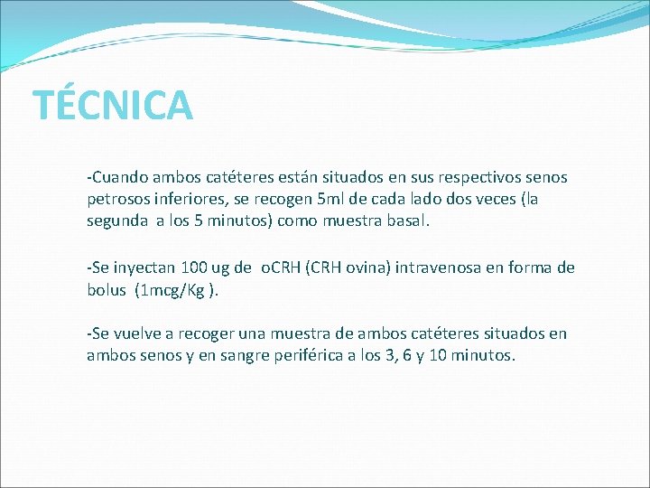TÉCNICA -Cuando ambos catéteres están situados en sus respectivos senos petrosos inferiores, se recogen TÉCNICA -Cuando ambos catéteres están situados en sus respectivos senos petrosos inferiores, se recogen