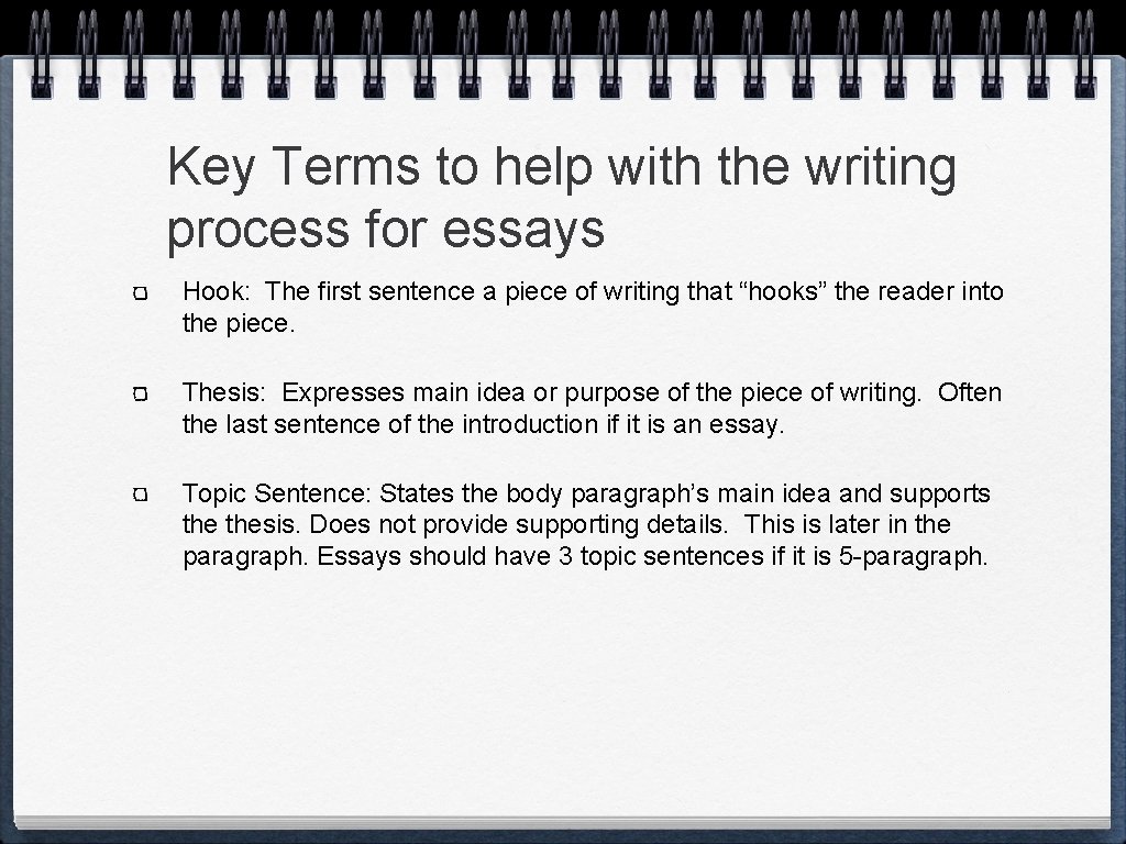Key Terms to help with the writing process for essays Hook: The first sentence