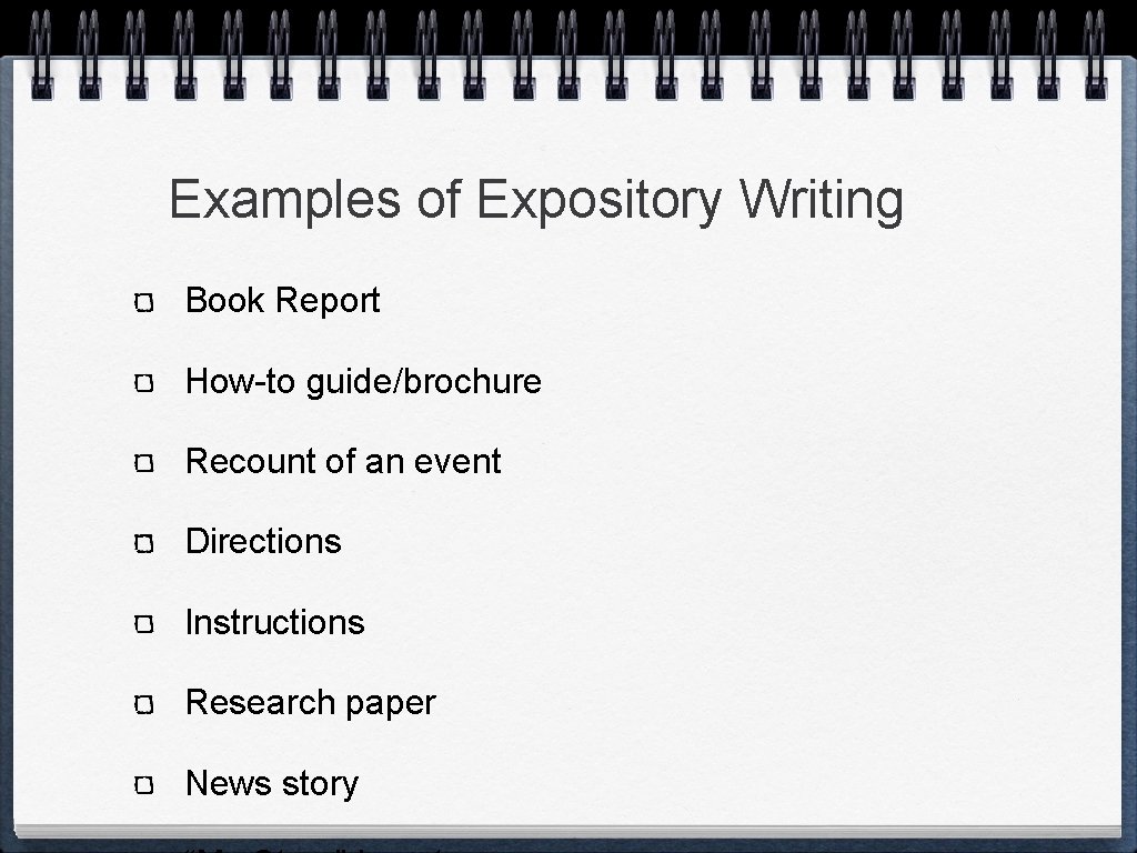 Examples of Expository Writing Book Report How-to guide/brochure Recount of an event Directions Instructions