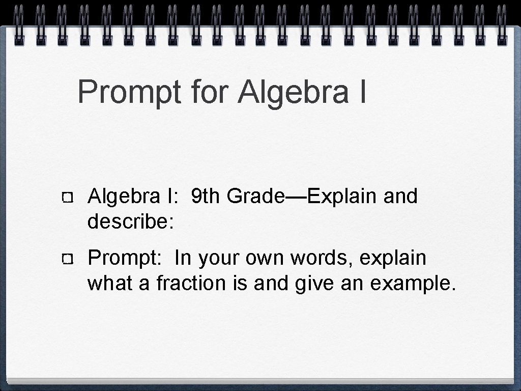 Prompt for Algebra I: 9 th Grade—Explain and describe: Prompt: In your own words,