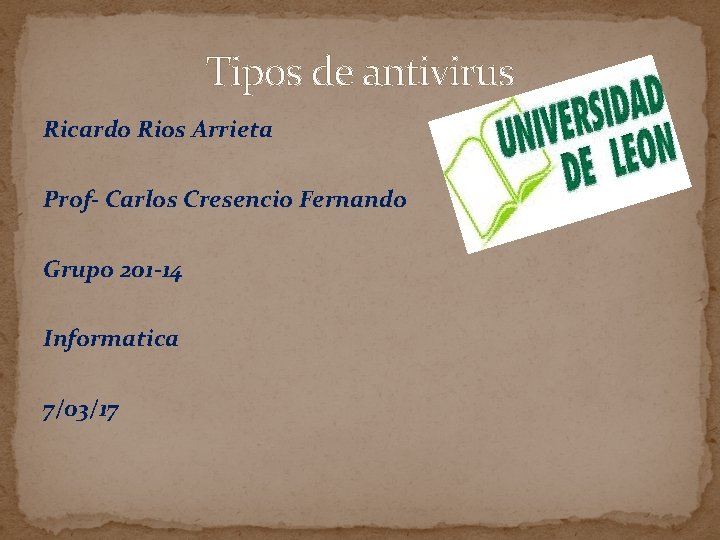 Tipos de antivirus Ricardo Rios Arrieta Prof- Carlos Cresencio Fernando Grupo 201 -14 Informatica