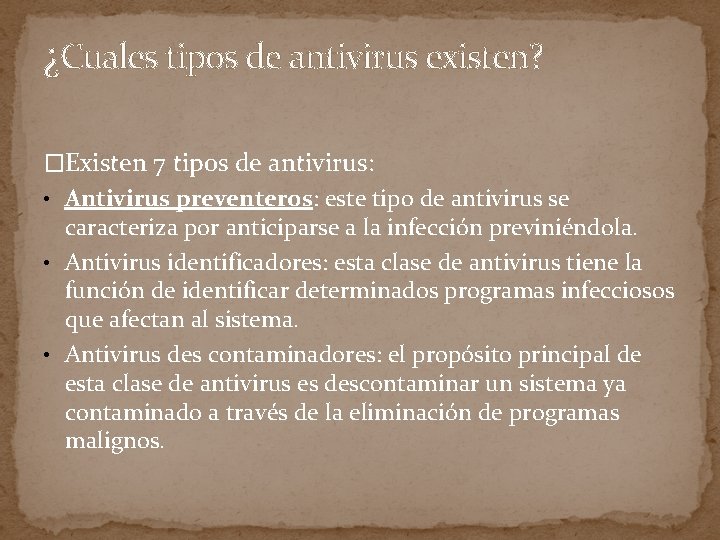 ¿Cuales tipos de antivirus existen? �Existen 7 tipos de antivirus: • Antivirus preventeros: este