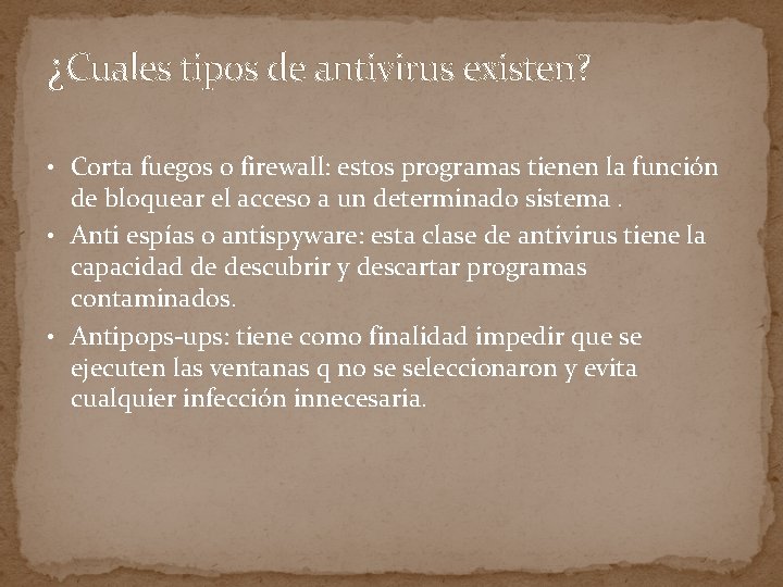 ¿Cuales tipos de antivirus existen? • Corta fuegos o firewall: estos programas tienen la