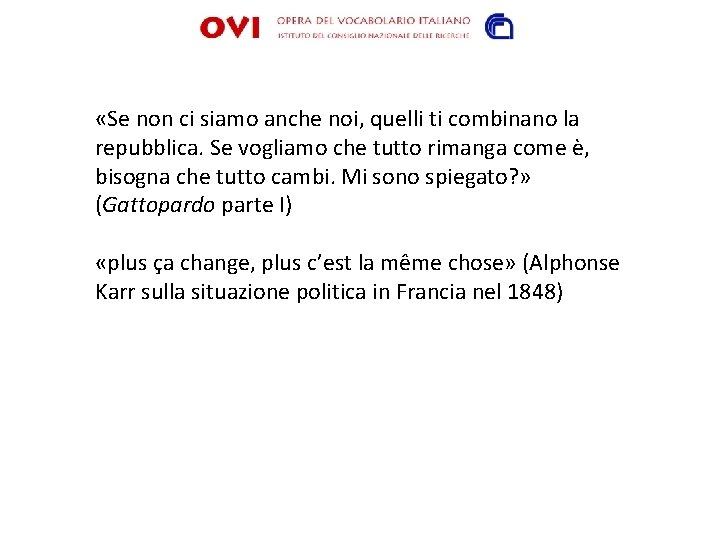  «Se non ci siamo anche noi, quelli ti combinano la repubblica. Se vogliamo