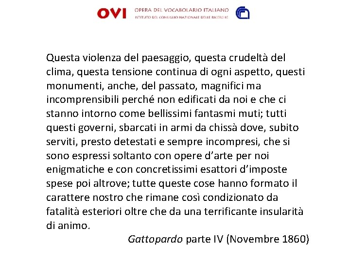 Questa violenza del paesaggio, questa crudeltà del clima, questa tensione continua di ogni aspetto,