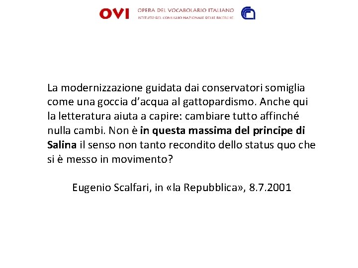 La modernizzazione guidata dai conservatori somiglia come una goccia d’acqua al gattopardismo. Anche qui