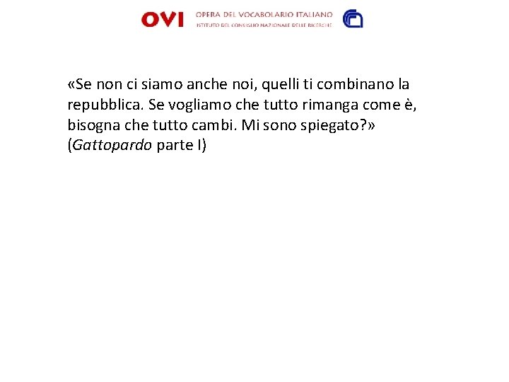  «Se non ci siamo anche noi, quelli ti combinano la repubblica. Se vogliamo