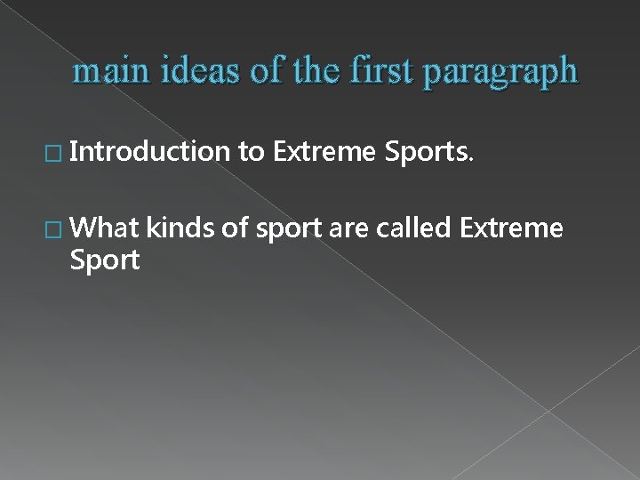 main ideas of the first paragraph � Introduction � What Sport to Extreme Sports.