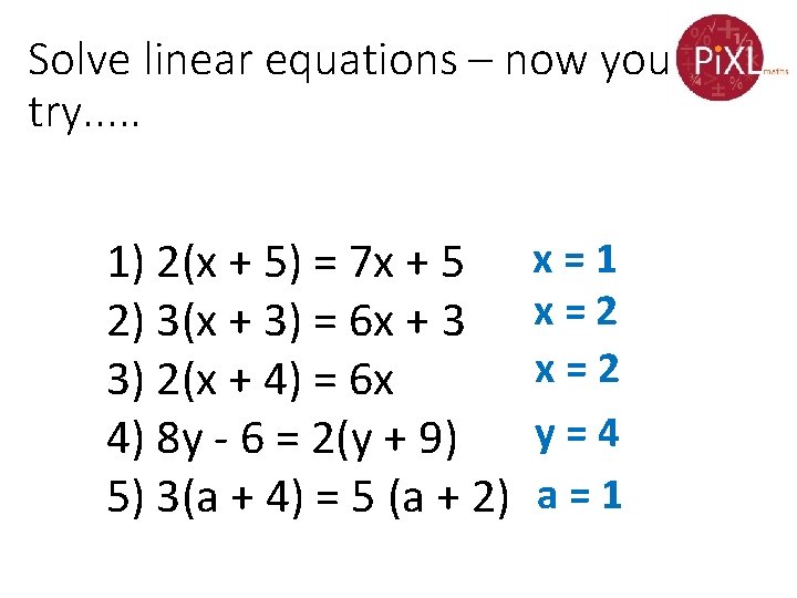 Solve linear equations – now you try. . . 1) 2(x + 5) =
