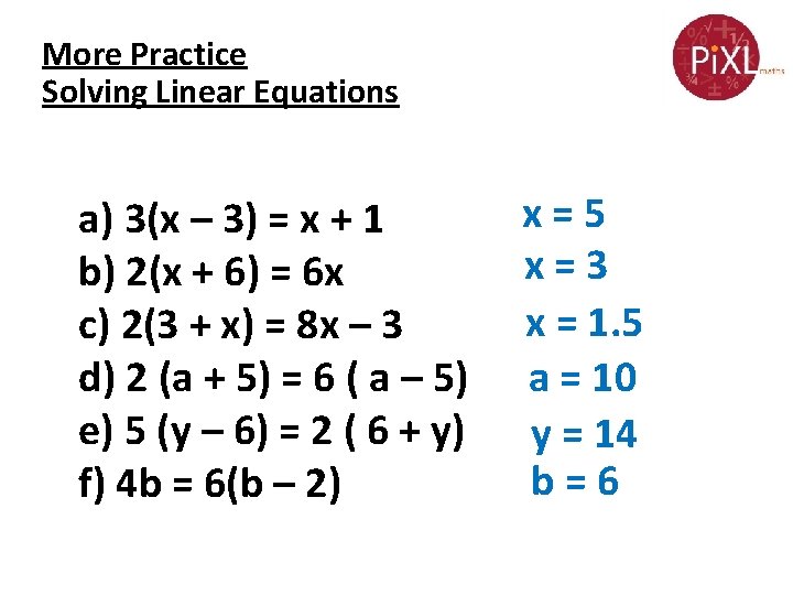More Practice Solving Linear Equations a) 3(x – 3) = x + 1 b)