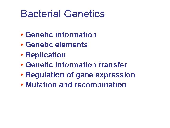 Bacterial Genetics • Genetic information • Genetic elements • Replication • Genetic information transfer