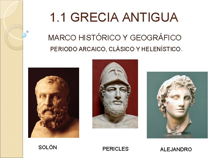1. 1 GRECIA ANTIGUA MARCO HISTÓRICO Y GEOGRÁFICO PERIODO ARCAICO, CLÁSICO Y HELENÍSTICO. SOLÓN 1. 1 GRECIA ANTIGUA MARCO HISTÓRICO Y GEOGRÁFICO PERIODO ARCAICO, CLÁSICO Y HELENÍSTICO. SOLÓN