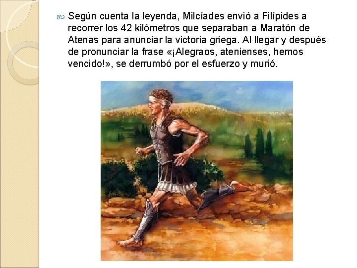 Según cuenta la leyenda, Milcíades envió a Filípides a recorrer los 42 kilómetros Según cuenta la leyenda, Milcíades envió a Filípides a recorrer los 42 kilómetros