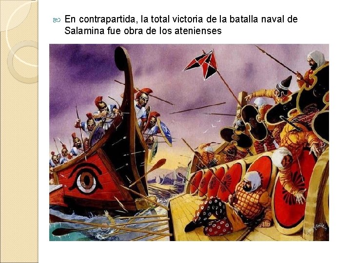 En contrapartida, la total victoria de la batalla naval de Salamina fue obra En contrapartida, la total victoria de la batalla naval de Salamina fue obra