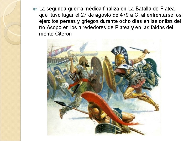 La segunda guerra médica finaliza en La Batalla de Platea, que tuvo lugar La segunda guerra médica finaliza en La Batalla de Platea, que tuvo lugar