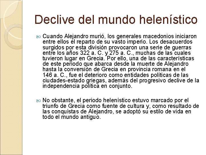 Declive del mundo helenístico Cuando Alejandro murió, los generales macedonios iniciaron entre ellos el Declive del mundo helenístico Cuando Alejandro murió, los generales macedonios iniciaron entre ellos el