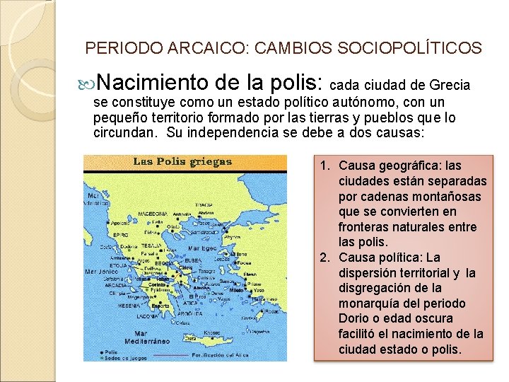 PERIODO ARCAICO: CAMBIOS SOCIOPOLÍTICOS Nacimiento de la polis: cada ciudad de Grecia se constituye PERIODO ARCAICO: CAMBIOS SOCIOPOLÍTICOS Nacimiento de la polis: cada ciudad de Grecia se constituye