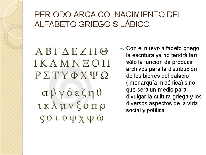 PERIODO ARCAICO: NACIMIENTO DEL ALFABETO GRIEGO SILÁBICO Con el nuevo alfabeto griego, la escritura PERIODO ARCAICO: NACIMIENTO DEL ALFABETO GRIEGO SILÁBICO Con el nuevo alfabeto griego, la escritura
