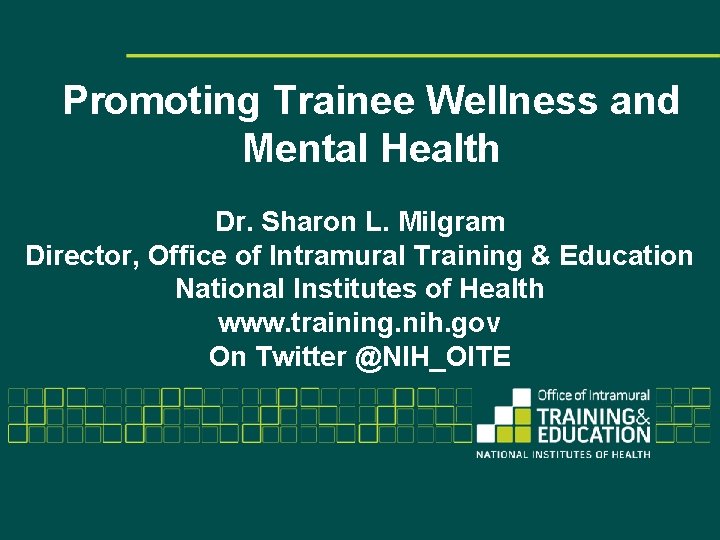 Promoting Trainee Wellness and Mental Health Dr. Sharon L. Milgram Director, Office of Intramural