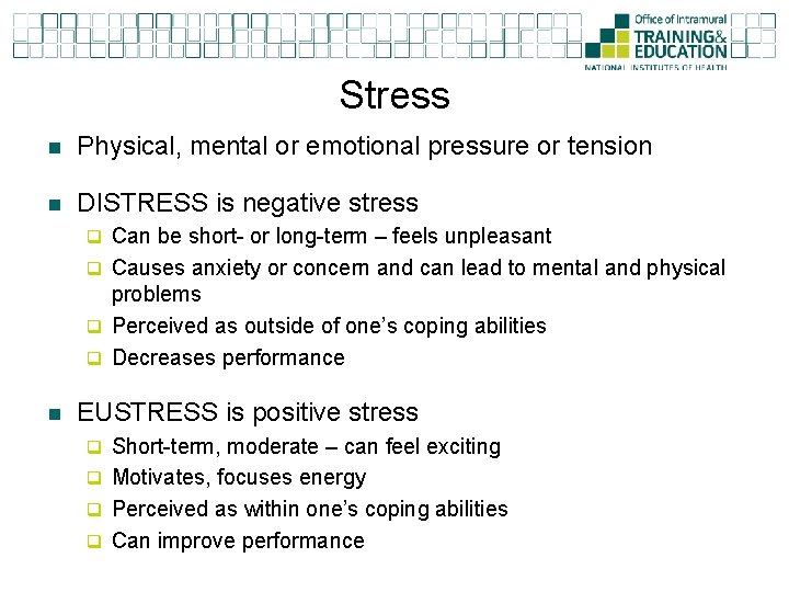 Stress n Physical, mental or emotional pressure or tension n DISTRESS is negative stress